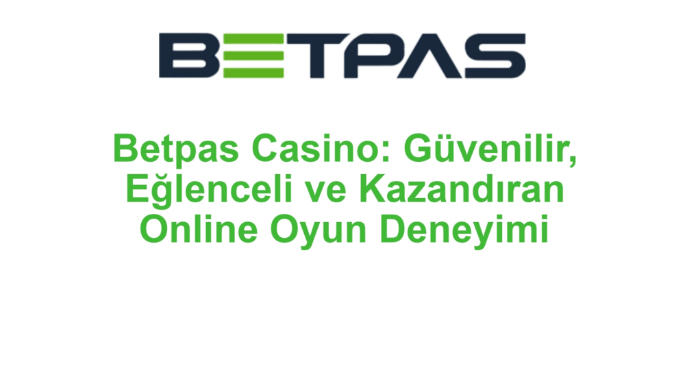 Betpas Casino: Güvenilir, Eğlenceli ve Kazandıran Online Oyun Deneyimi