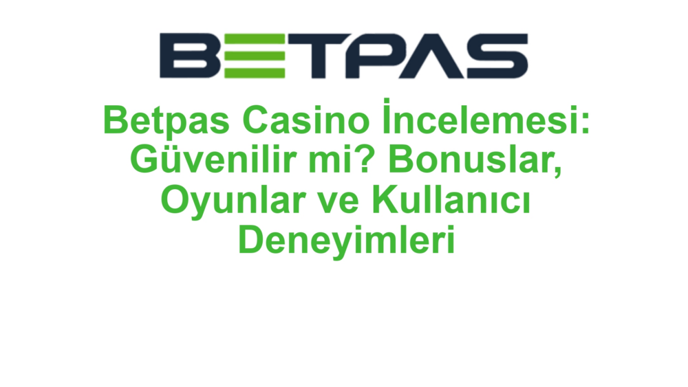 Betpas Casino İncelemesi: Güvenilir mi? Bonuslar, Oyunlar ve Kullanıcı Deneyimleri