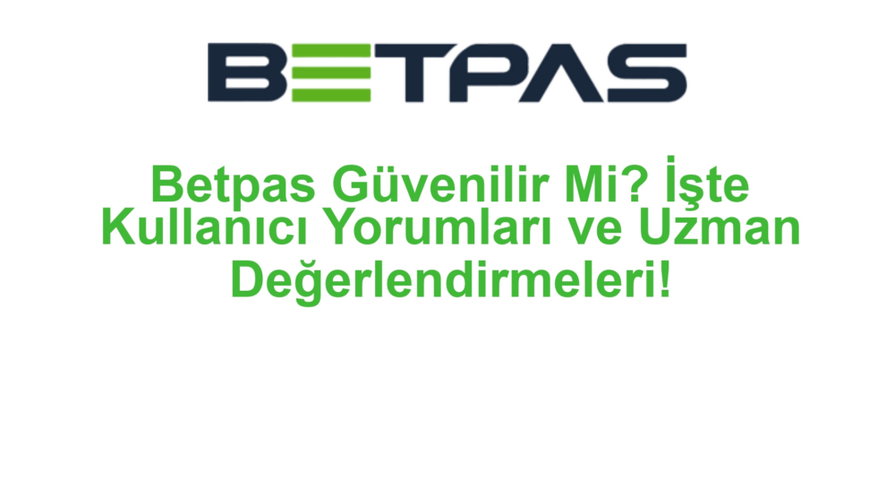 Betpas Güvenilir Mi? İşte Kullanıcı Yorumları ve Uzman Değerlendirmeleri!