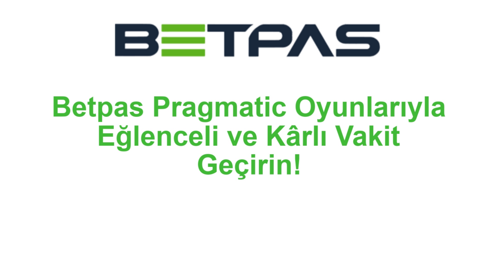 Betpas Pragmatic Oyunlarıyla Eğlenceli ve Kârlı Vakit Geçirin!