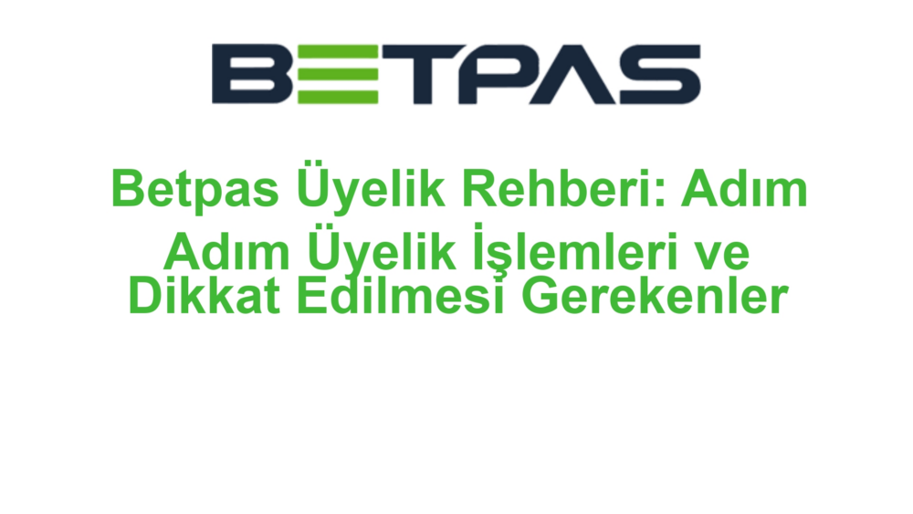 Betpas Üyelik Rehberi: Adım Adım Üyelik İşlemleri ve Dikkat Edilmesi Gerekenler