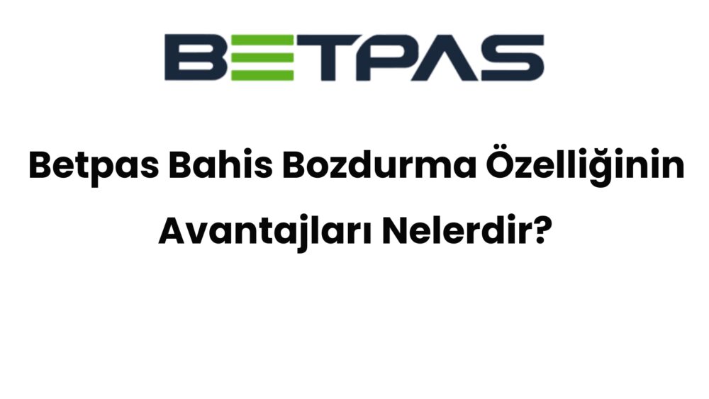 betpas bahis bozdurma ozelliginin avantajlari nelerdir 481