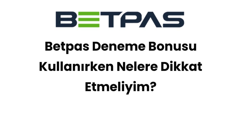 betpas deneme bonusu kullanirken nelere dikkat etmeliyim 456