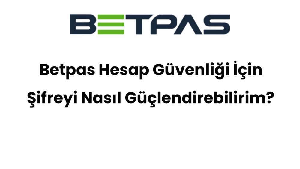 betpas hesap guvenligi icin sifreyi nasil guclendirebilirim 486