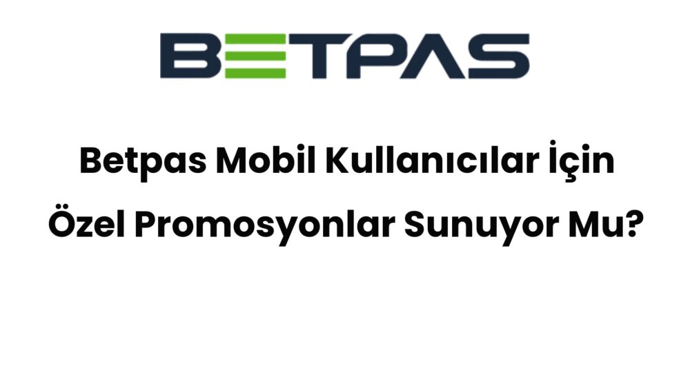 betpas mobil kullanicilar icin ozel promosyonlar sunuyor mu 453