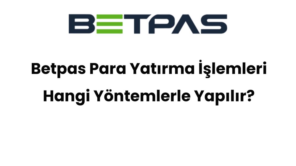 betpas para yatirma islemleri hangi yontemlerle yapilir 413 1