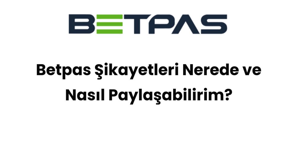betpas sikayetleri nerede ve nasil paylasabilirim 519