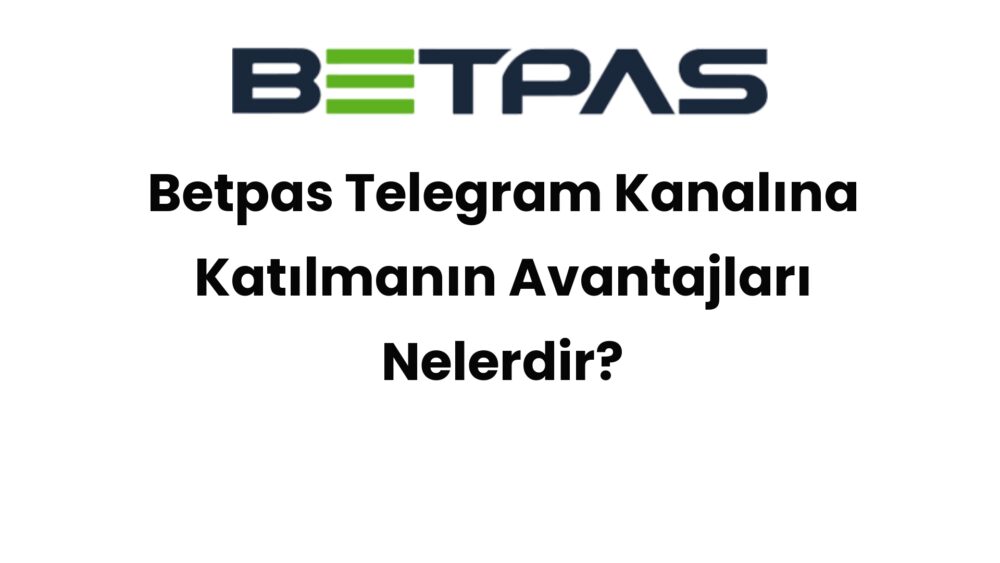 betpas telegram kanalina katilmanin avantajlari nelerdir 447