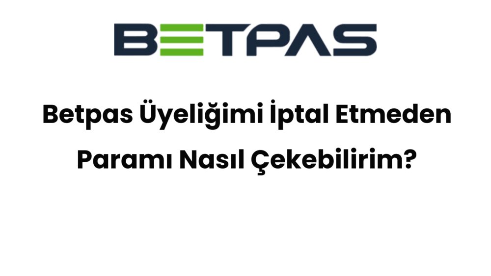 betpas uyeligimi iptal etmeden parami nasil cekebilirim 445