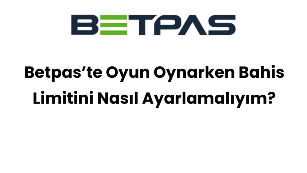 betpaste oyun oynarken bahis limitini nasil ayarlamaliyim 492
