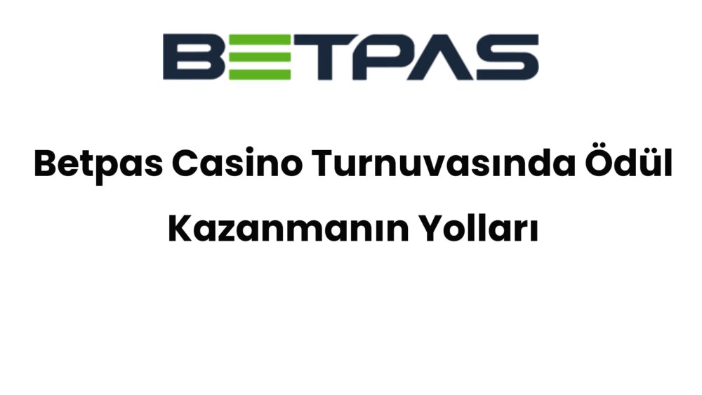 betpas casino turnuvasinda odul kazanmanin yollari 567