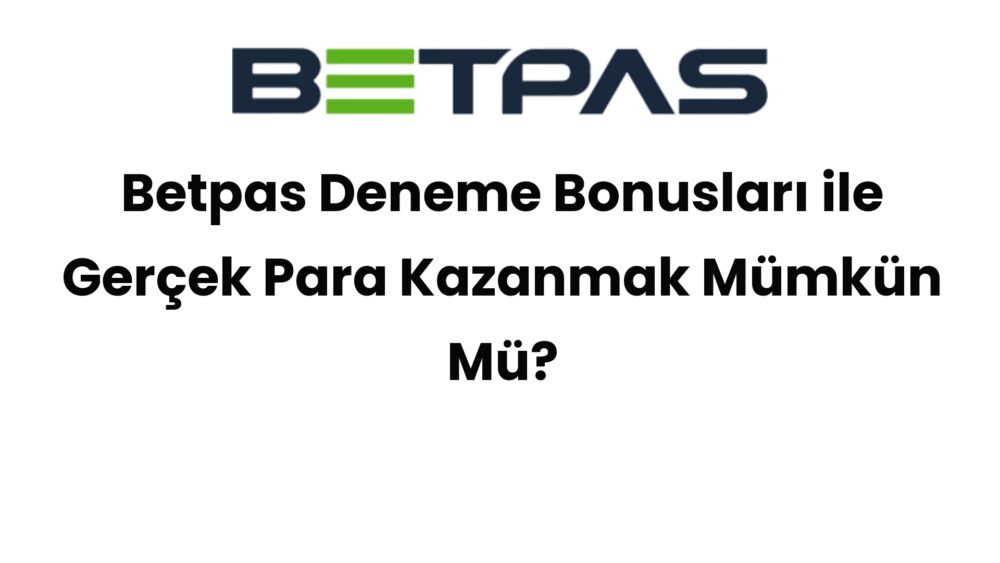 betpas deneme bonuslari ile gercek para kazanmak mumkun mu 568