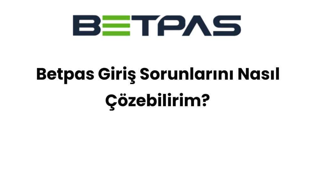 betpas giris sorunlarini nasil cozebilirim 604