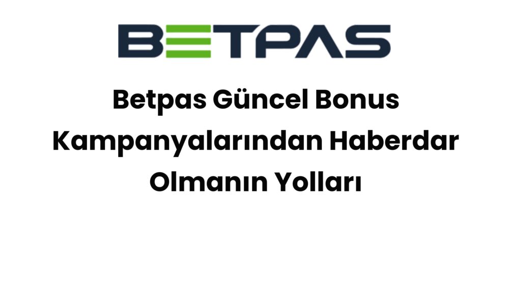 betpas guncel bonus kampanyalarindan haberdar olmanin yollari 557