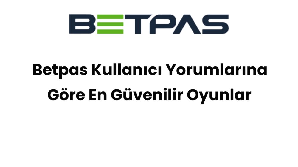 betpas kullanici yorumlarina gore en guvenilir oyunlar 540