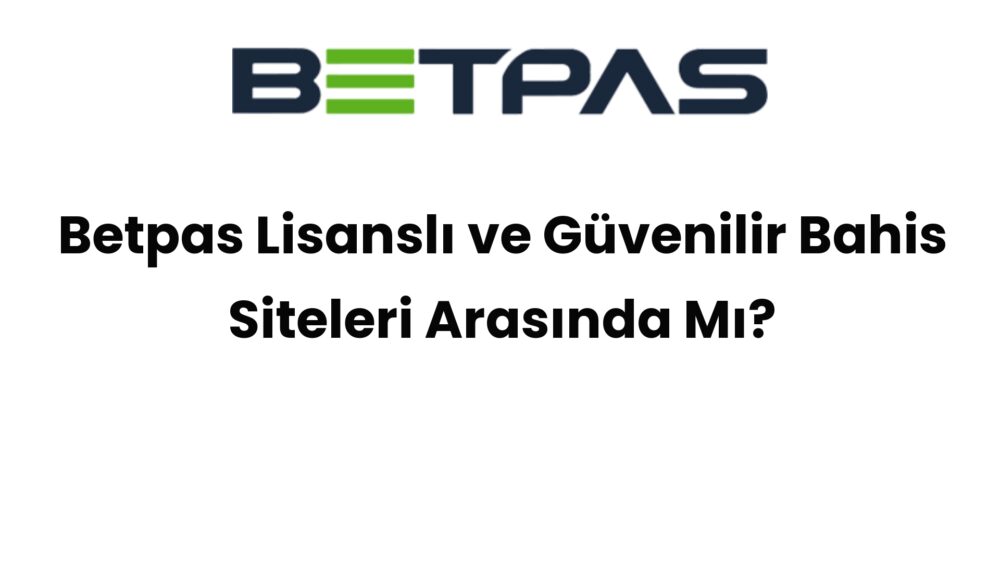 betpas lisansli ve guvenilir bahis siteleri arasinda mi 570