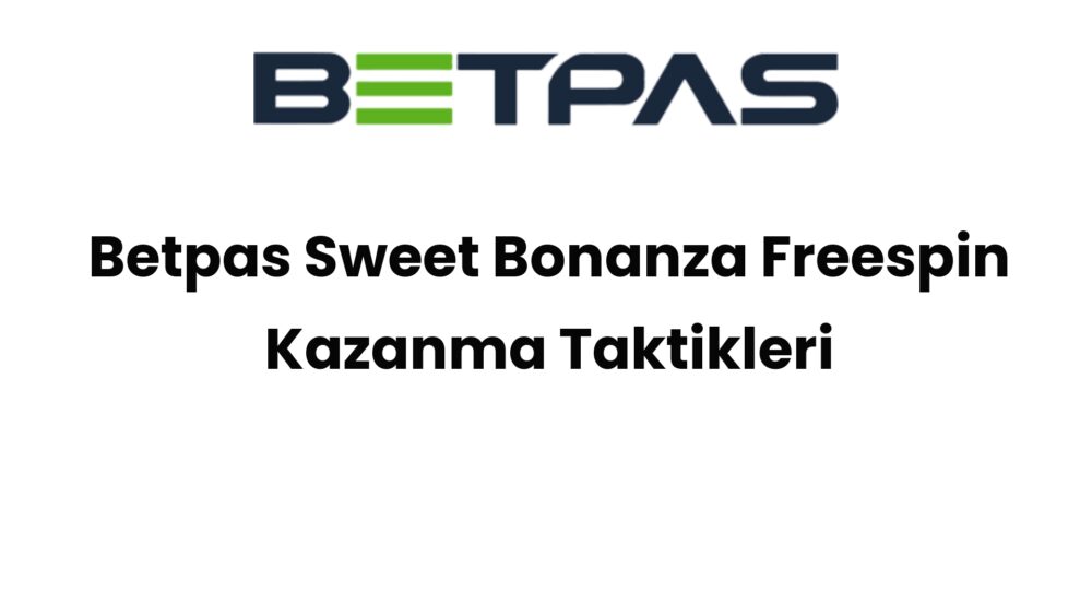 betpas sweet bonanza freespin kazanma taktikleri 560
