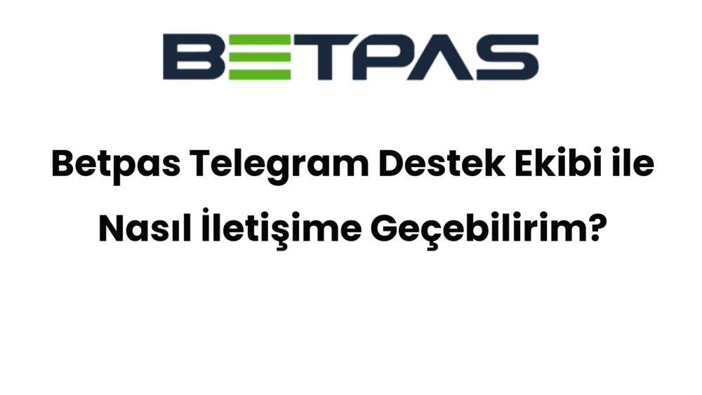 betpas telegram destek ekibi ile nasil iletisime gecebilirim 558