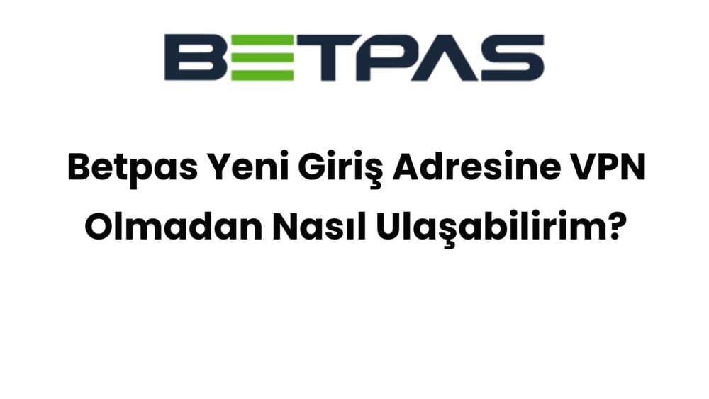 betpas yeni giris adresine vpn olmadan nasil ulasabilirim 566