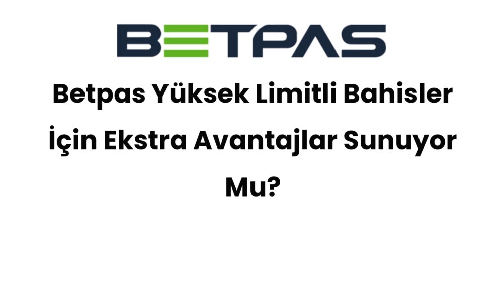 betpas yuksek limitli bahisler icin ekstra avantajlar sunuyor mu 559