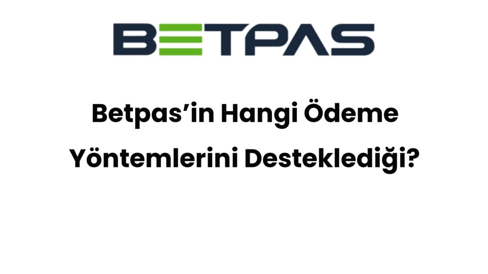 betpasin hangi odeme yontemlerini destekledigi 646