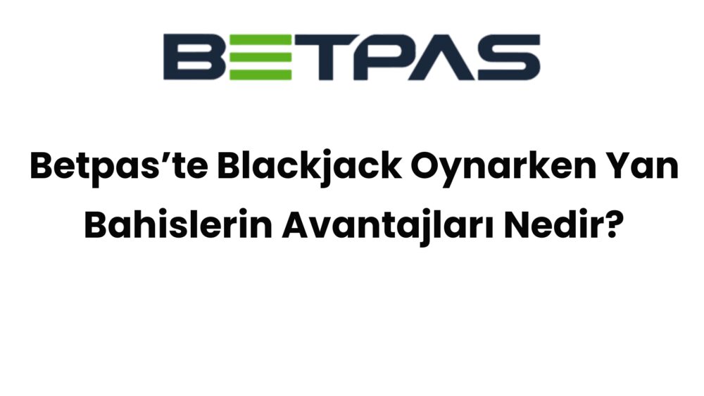 betpaste blackjack oynarken yan bahislerin avantajlari nedir 561