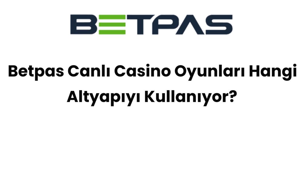 betpas canli casino oyunlari hangi altyapiyi kullaniyor 685