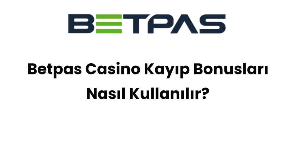 betpas casino kayip bonuslari nasil kullanilir 694