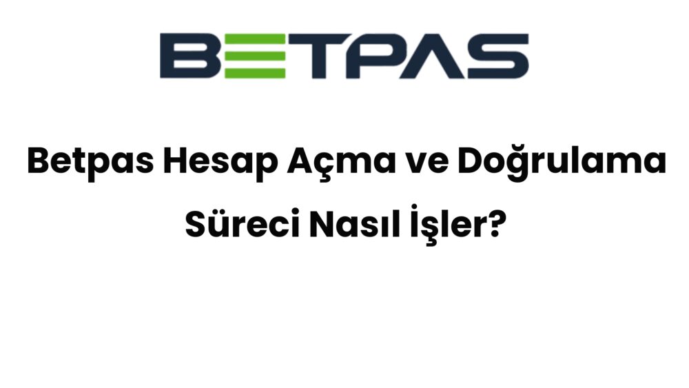 betpas hesap acma ve dogrulama sureci nasil isler 695