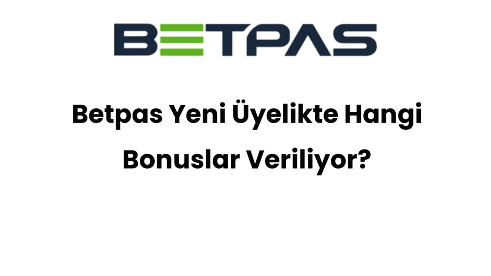 betpas yeni uyelikte hangi bonuslar veriliyor 691