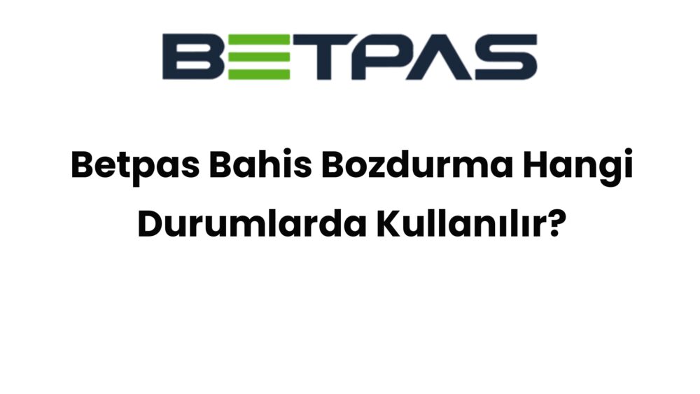 betpas bahis bozdurma hangi durumlarda kullanilir 908