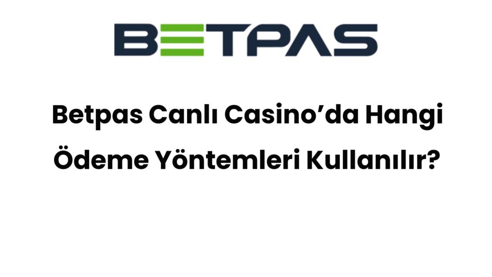 betpas canli casinoda hangi odeme yontemleri kullanilir 900