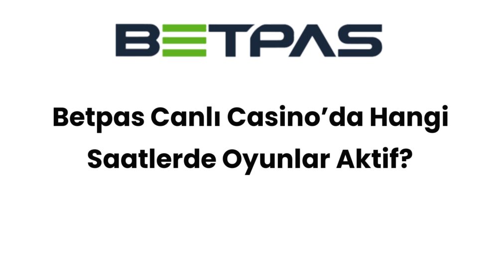 betpas canli casinoda hangi saatlerde oyunlar aktif 917