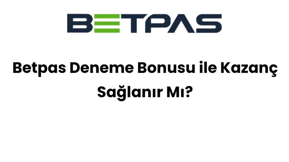 betpas deneme bonusu ile kazanc saglanir mi 898
