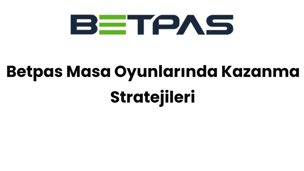 betpas masa oyunlarinda kazanma stratejileri 816