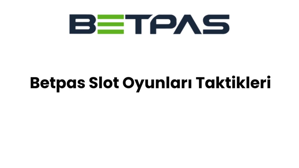 betpas slot oyunlari taktikleri 792