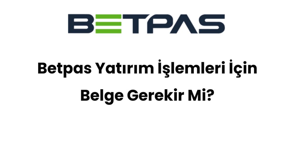 betpas yatirim islemleri icin belge gerekir mi 930