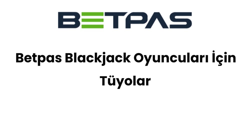 betpas blackjack oyunculari icin tuyolar 1499