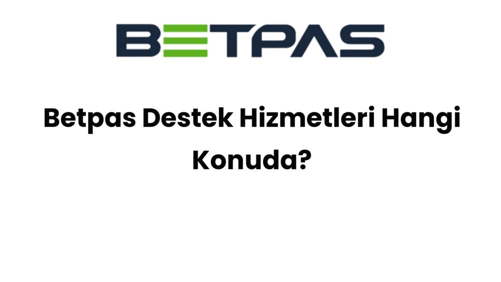 betpas destek hizmetleri hangi konuda 1410