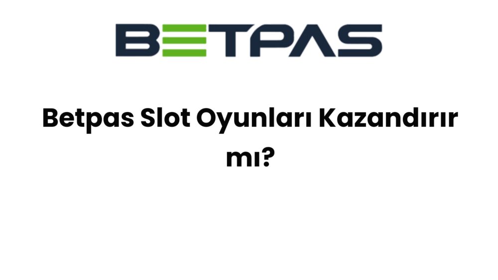 betpas slot oyunlari kazandirir mi 1376