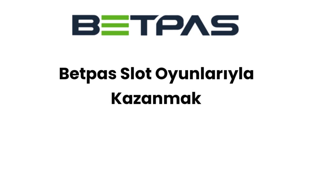 betpas slot oyunlariyla kazanmak 1353