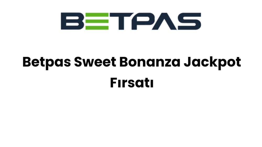 betpas sweet bonanza jackpot firsati 1418