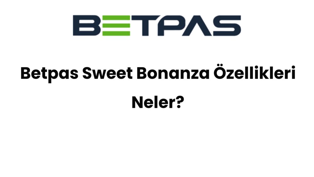 betpas sweet bonanza ozellikleri neler 1510