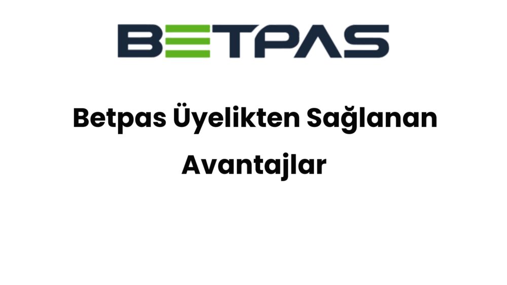 betpas uyelikten saglanan avantajlar 1513