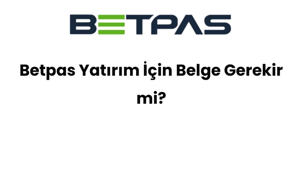 betpas yatirim icin belge gerekir mi 1540