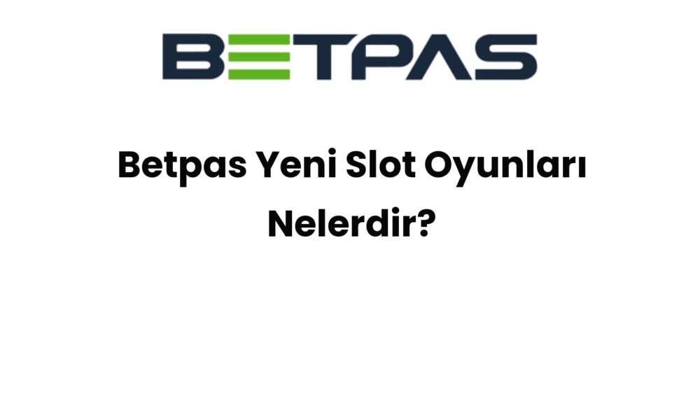 betpas yeni slot oyunlari nelerdir 1457